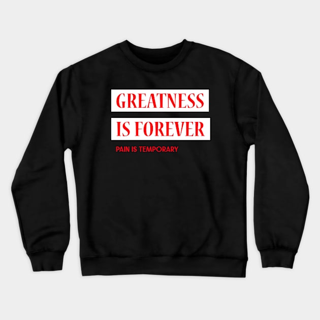 Greatness Is Forever Pain Is Temporary Crewneck Sweatshirt by Tip Top Tee's